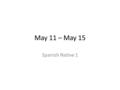 May 11 – May 15 Spanish Native 1. Para Empezar: 11 de mayo En 5 oraciones describe la siguiente escena de Don Quijote.