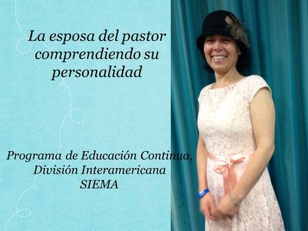 Programa de Educación Continua, División Interamericana SIEMA La esposa del pastor comprendiendo su personalidad.