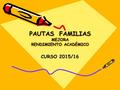 PAUTAS FAMILIAS MEJORA RENDIMIENTO ACADÉMICO CURSO 2015/16.