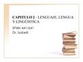 CAPITULO 2 - LENGUAJE, LENGUA Y LINGÜISTICA SPAN 441/641 Dr. Isabelli.