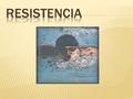  Resistencia: Capacidad del organismo para oponerse a la fatiga  Resistencia: Capacidad psicofísica del individuo para resistir la fatiga.  Es la.