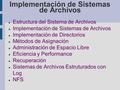 Implementación de Sistemas de Archivos Estructura del Sistema de Archivos Implementación de Sistemas de Archivos Implementación de Directorios Métodos.