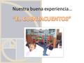 Nuestra buena experiencia…. ¿Qué es? Actividad educativa y lúdica protagonizada por Personas Con Discapacidad Intelectual dirigido a niños de edad entre.