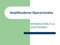 Amplificadores Operacionales INTRODUCCIÒN A LA ELECTRÓNICA.