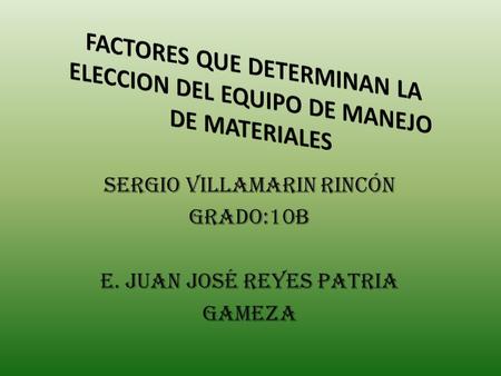 Sergio villamarin rincón Grado:10b e. Juan José reyes patria gameza.