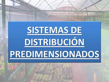 SISTEMAS DE DISTRIBUCIÓN PREDIMENSIONADOS