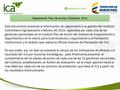 Seguimiento Plan de Acción I Bimestre 2016 Este documento presenta la información de seguimiento a la gestión del Instituto Colombiano Agropecuario a febrero.