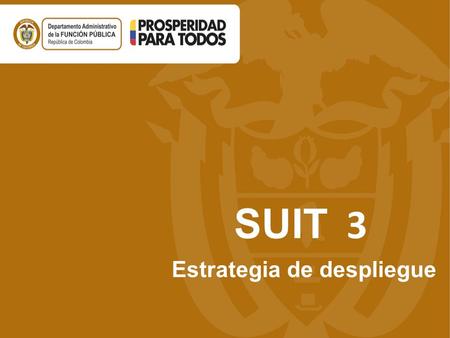SUIT 3 Estrategia de despliegue.  Estrategia de despliegue Nación  Estrategia de despliegue Territorio  Comparativo SUIT 3 Estrategia de Despliegue.