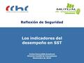 Reflexión de Seguridad Los indicadores del desempeño en SST Carlos Fuenzalida Inostroza Director Comité de Concesiones Noviembre de 2015.