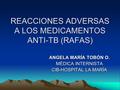 REACCIONES ADVERSAS A LOS MEDICAMENTOS ANTI-TB (RAFAS) ANGELA MARÍA TOBÓN O. MÉDICA INTERNISTA CIB-HOSPITAL LA MARÍA.
