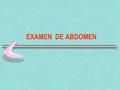 EXAMEN DE ABDOMEN.