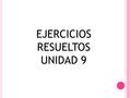 EJERCICIOS RESUELTOS UNIDAD 9