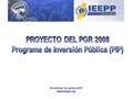 Montelimar, Noviembre 2007. www.ieepp.org. PGR Materializa Plan de Gobierno y/o Político Establece Prioridades Mayor Presupuesto = Alta Prioridad.