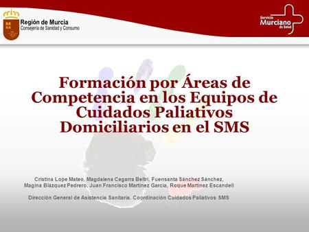 Formación por Áreas de Competencia en los Equipos de Cuidados Paliativos Domiciliarios en el SMS Cristina Lope Mateo, Magdalena Cegarra Beltri, Fuensanta.