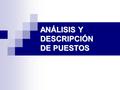 ANÁLISIS Y DESCRIPCIÓN DE PUESTOS. Idea: Juan Carlos Ayala Realizó: Juan M. Ayala Última actualización: Julio/2006 Integración Vertical ANALISIS DE PUESTOS.