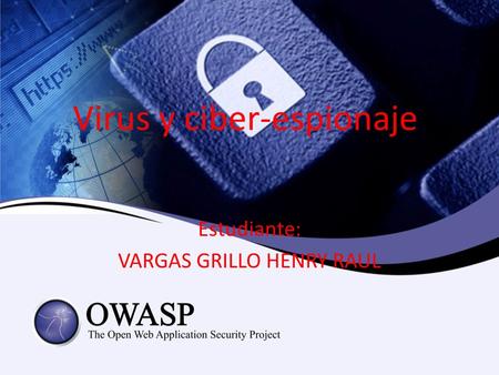 Virus y ciber-espionaje Estudiante: VARGAS GRILLO HENRY RAUL.
