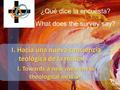 I. Hacia una nueva conciencia teológica de la misión ¿Qué dice la encuesta? What does the survey say? I. Towards a new awareness theological mission.