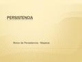Motor de Persistencia - Mapeos. El mapeo Objeto - Relacional es un acercamiento entre el Modelo de Objetos y el Modelo Relacional, para poder persistir.