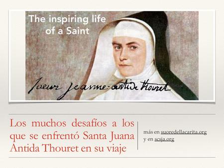 Los muchos desafíos a los que se enfrentó Santa Juana Antida Thouret en su viaje más en suoredellacarita.org y en scsja.org.