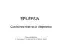 EPILEPSIA Cuestiones relativas al diagnóstico Rosa Ana Saiz Díaz