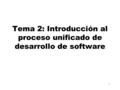 1 Tema 2: Introducción al proceso unificado de desarrollo de software.