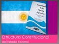 Estructura Constitucional del Estado Federal. Art. 1 CN escogio la Forma Federal de Estado, definida como aquella forma de Estado en la cual el poder.