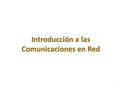 1 Introducción a las Comunicaciones en Red. Una Red es un conjunto de computadores interconectados entre si mediante cable o por otros medios inalámbricos.