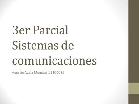 3er Parcial Sistemas de comunicaciones Agustin Ayala Mendias 11300085.