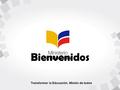Bienvenidos Transformar la Educación, Misión de todos.