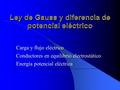 Carga y flujo eléctrico Conductores en equilibrio electrostático Energía potencial eléctrica Carga y flujo eléctrico Conductores en equilibrio electrostático.