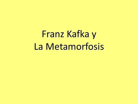 Franz Kafka y La Metamorfosis. BIOGRAFIA DEL AUTOR Franz Kafka nació en Praga, Checoslovaquia en 1883 (fallece en 1924). Franz Kafka nació en Praga,