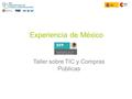 Experiencia de México Taller sobre TIC y Compras Públicas.