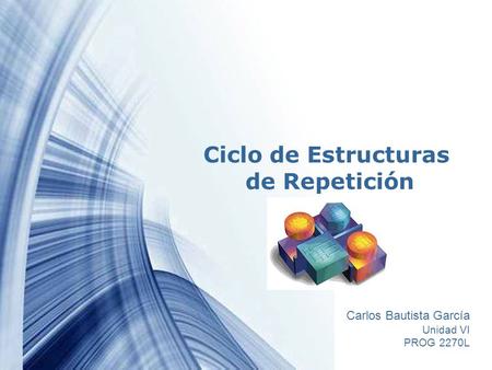 Page 1 Ciclo de Estructuras de Repetición Carlos Bautista García Unidad VI PROG 2270L.