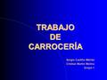 TRABAJO DE CARROCERÍA Sergio Castillo Mérida Cristian Martín Molina Grupo:1.
