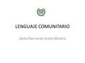 LENGUAJE COMUNITARIO Abdul Bernardo Ardila Medina.