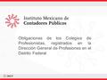 Obligaciones de los Colegios de Profesionistas, registrados en la Dirección General de Profesiones en el Distrito Federal.