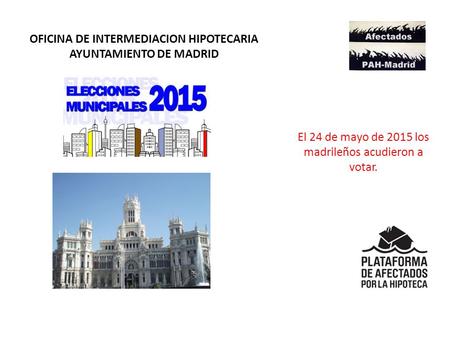 OFICINA DE INTERMEDIACION HIPOTECARIA AYUNTAMIENTO DE MADRID El 24 de mayo de 2015 los madrileños acudieron a votar.