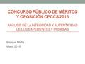 CONCURSO PÚBLICO DE MÉRITOS Y OPOSICIÓN CPCCS 2015 ANÁLISIS DE LA INTEGRIDAD Y AUTENTICIDAD DE LOS EXPEDIENTES Y PRUEBAS Enrique Mafla Mayo 2015.
