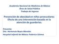 Academia Nacional de Medicina de México Área de Salud Pública Trabajo de ingreso Prevención de obesidad en niños preescolares: Efecto de una intervención.
