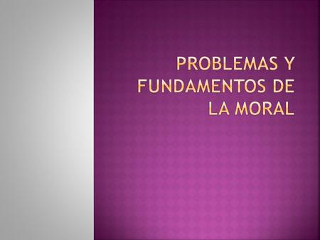 Problemas y fundamentos de la moral