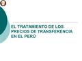 EL TRATAMIENTO DE LOS PRECIOS DE TRANSFERENCIA EN EL PERÚ.