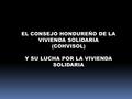 EL CONSEJO HONDUREÑO DE LA VIVIENDA SOLIDARIA (COHVISOL) Y SU LUCHA POR LA VIVIENDA SOLIDARIA.