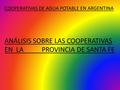 COOPERATIVAS DE AGUA POTABLE EN ARGENTINA ANÁLISIS SOBRE LAS COOPERATIVAS EN LA PROVINCIA DE SANTA FE.