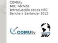 COMUtv ABC Técnica Introducción redes HFC Barichara Santander 2012