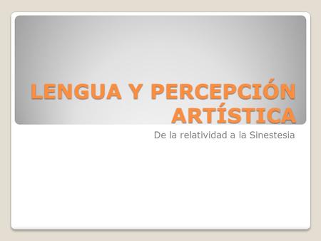 LENGUA Y PERCEPCIÓN ARTÍSTICA De la relatividad a la Sinestesia.