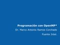 Programación con OpenMP* Dr. Marco Antonio Ramos Corchado Fuente Intel.