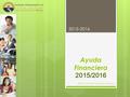 Ayuda Financiera 2015/2016 2015-2016 Office of Student Financial Assistance 1.