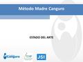 Método Madre Canguro ESTADO DEL ARTE. MEDICINA BASADA EN LA EVIDENCIA La MBE promueve el uso de la “mejor” y más actualizada evidencia científica derivada.