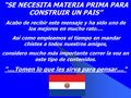 “SE NECESITA MATERIA PRIMA PARA CONSTRUIR UN PAIS” Acabo de recibir este mensaje y ha sido uno de los mejores en mucho rato.... Así como empleamos el tiempo.
