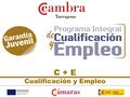 C + E Cualificación y Empleo. PROGRAMA INTEGRAL DE CUALIFICACIÓN Y EMPLEO ¿Qué es? PROGRAMA INTEGRAL DE CUALIFICACIÓN Y EMPLEO ¿Qué es? El Programa Integral.